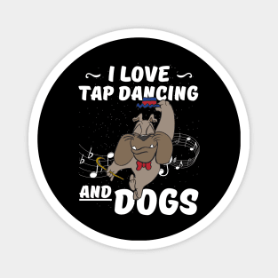 I Love Tap Dancing And Dogs for Tap Dancer Magnet